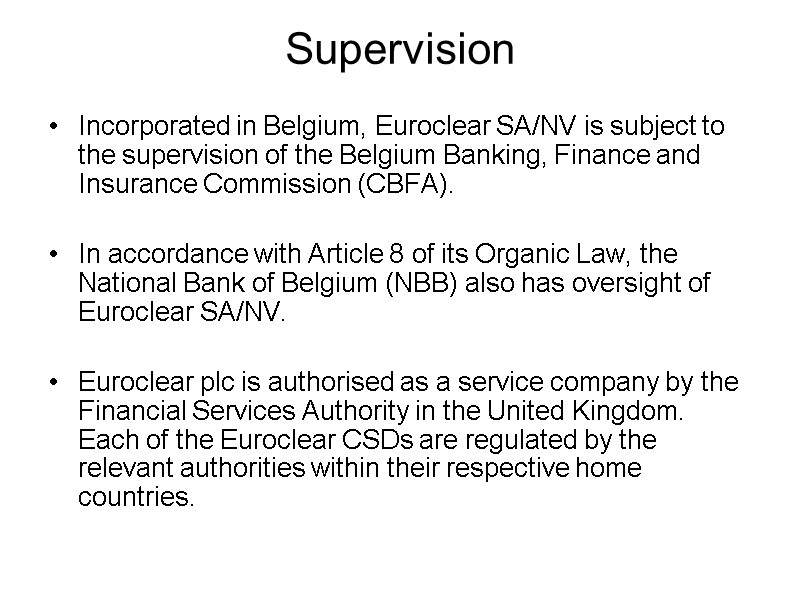 Supervision   Incorporated in Belgium, Euroclear SA/NV is subject to the supervision of